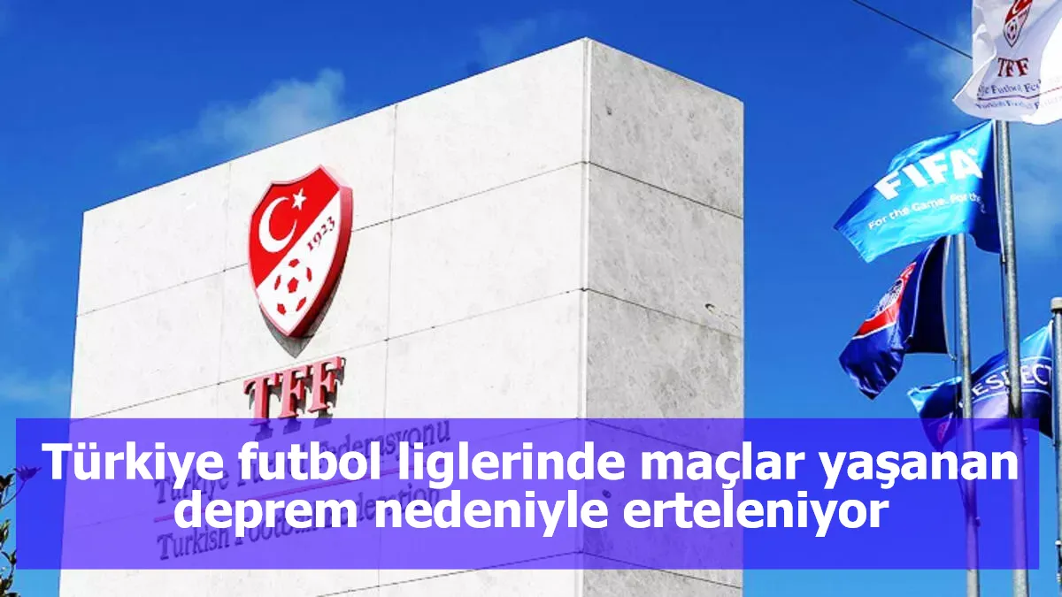 Türkiye futbol liglerinde maçlar yaşanan deprem nedeniyle erteleniyor